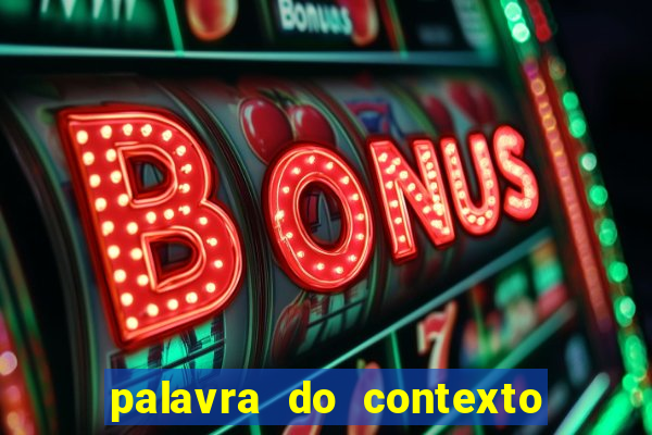 palavra do contexto de hoje 488