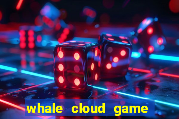 whale cloud game site oficial