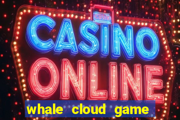 whale cloud game site oficial