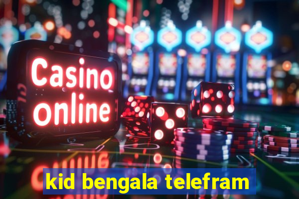 kid bengala telefram