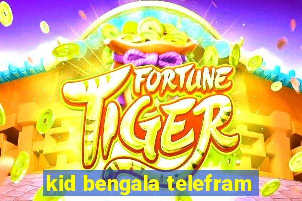 kid bengala telefram