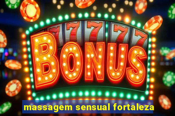 massagem sensual fortaleza