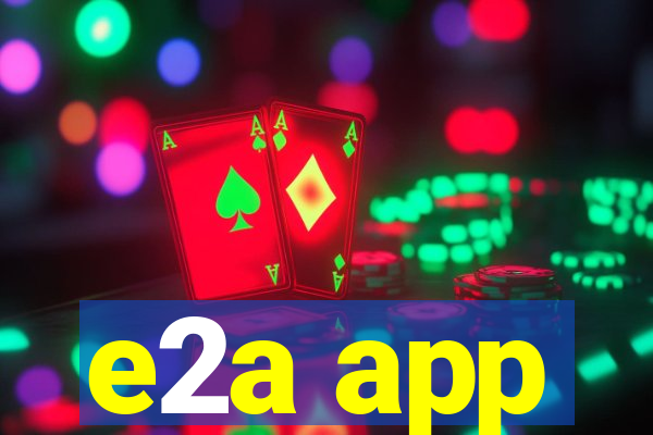 e2a app