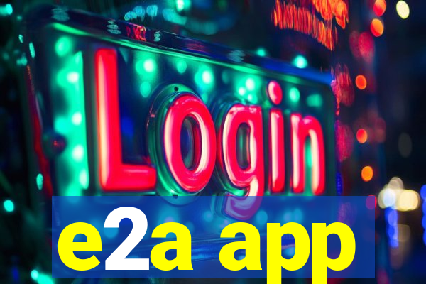 e2a app