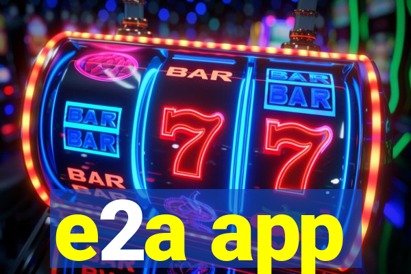 e2a app