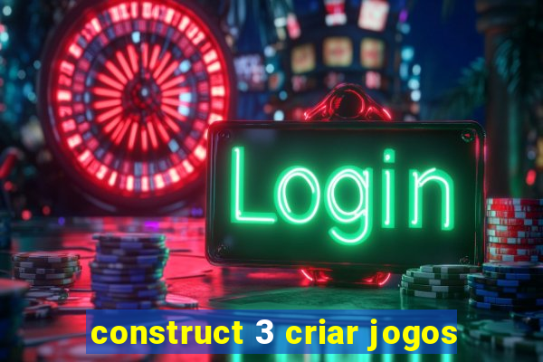 construct 3 criar jogos