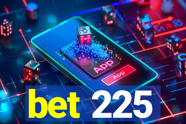 bet 225