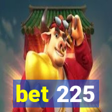 bet 225