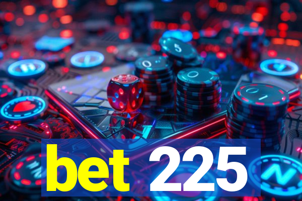 bet 225