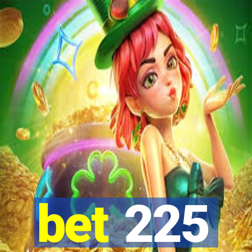 bet 225