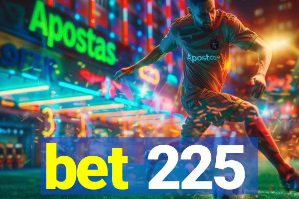 bet 225