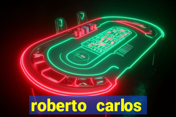 roberto carlos jogador fortuna