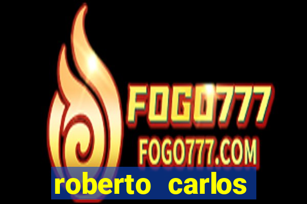 roberto carlos jogador fortuna