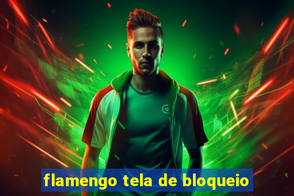 flamengo tela de bloqueio