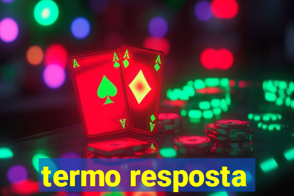 termo resposta