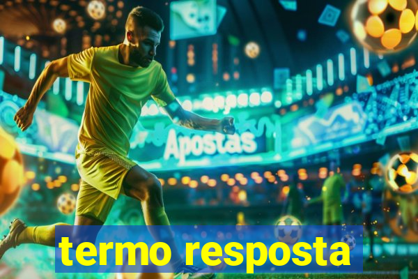 termo resposta