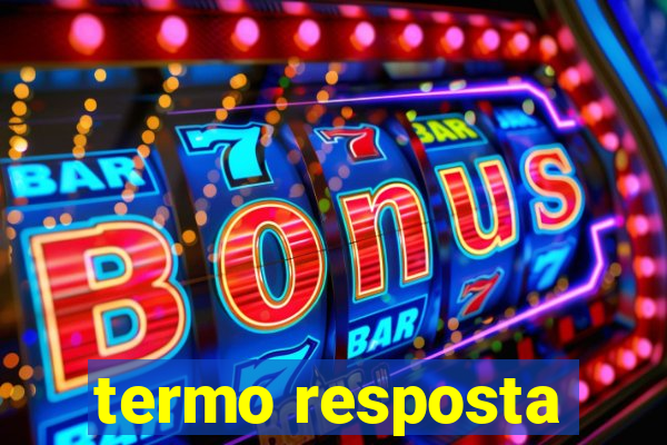 termo resposta