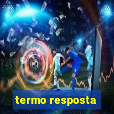 termo resposta