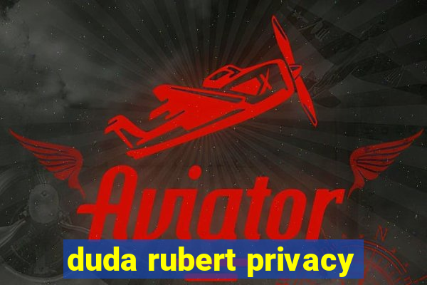 duda rubert privacy