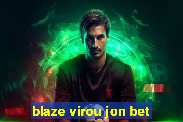 blaze virou jon bet