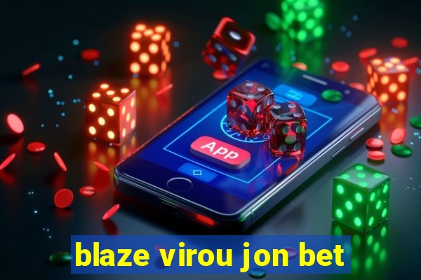 blaze virou jon bet