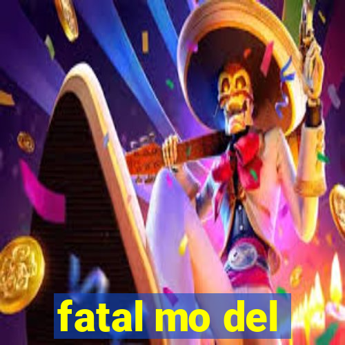 fatal mo del