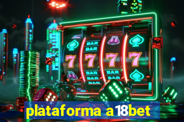 plataforma a18bet