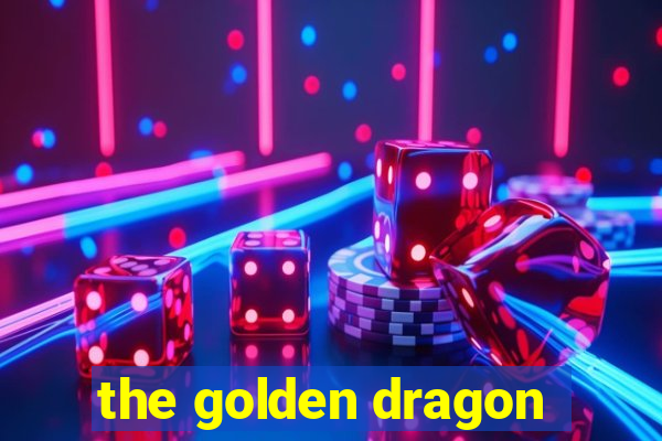 the golden dragon