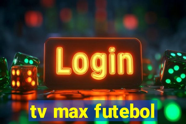 tv max futebol