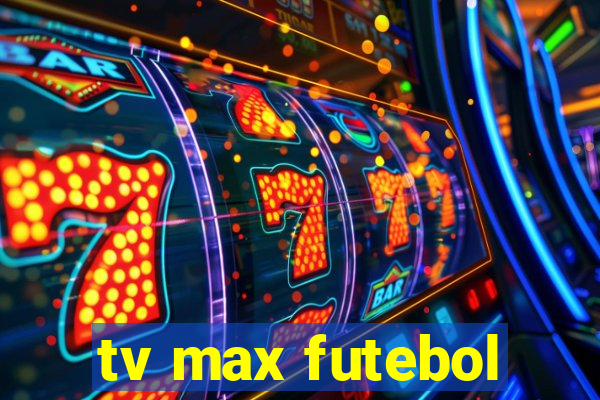 tv max futebol