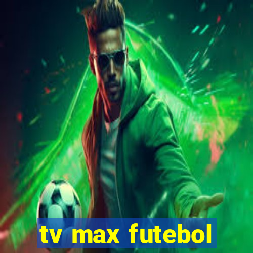 tv max futebol