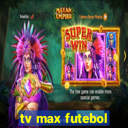 tv max futebol