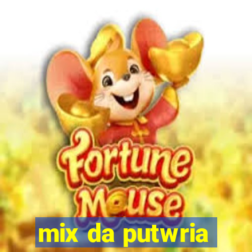 mix da putwria