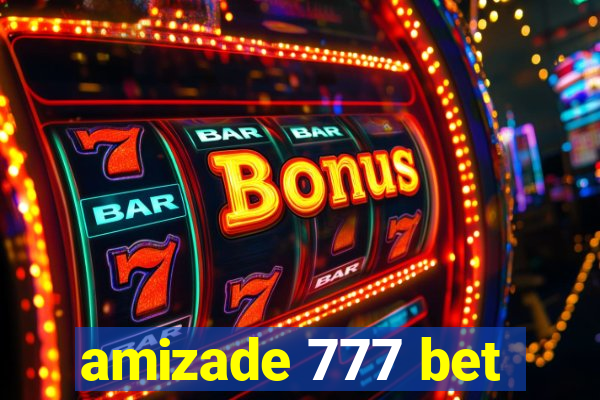 amizade 777 bet