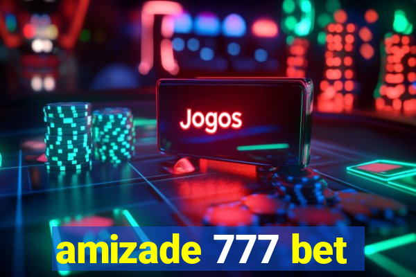 amizade 777 bet