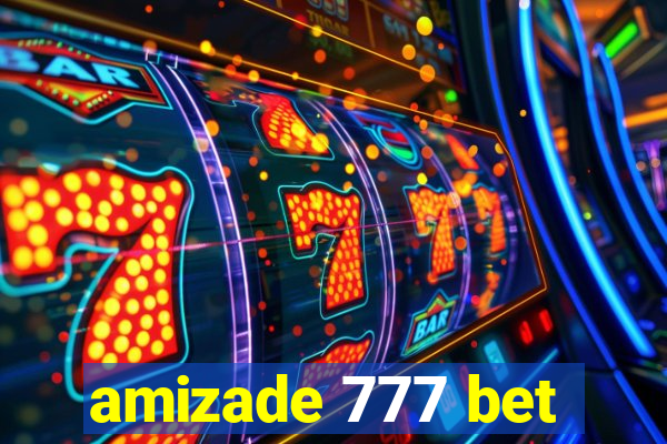 amizade 777 bet