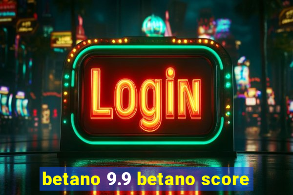 betano 9.9 betano score