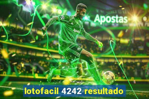 lotofacil 4242 resultado