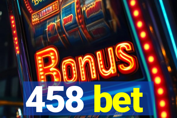 458 bet