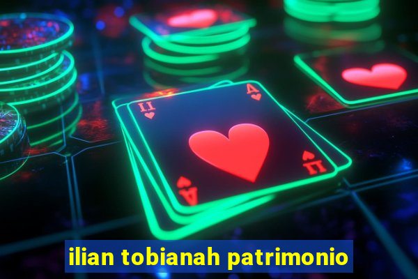 ilian tobianah patrimonio