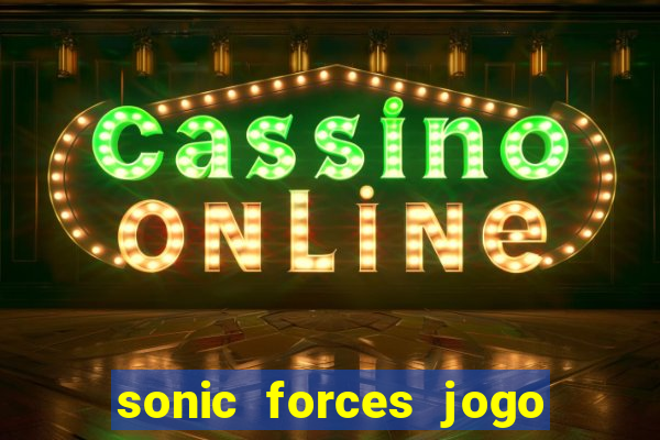 sonic forces jogo de corrida dinheiro infinito