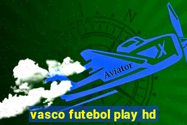 vasco futebol play hd