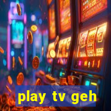 play tv geh