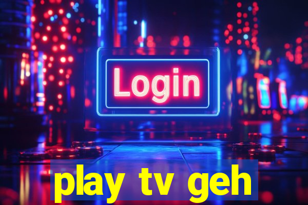 play tv geh