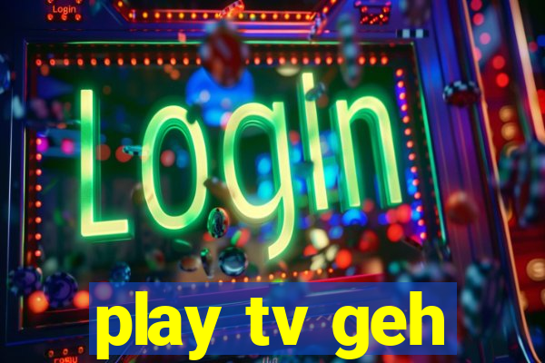 play tv geh