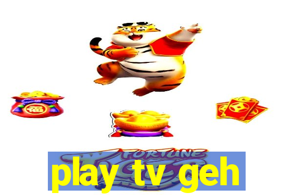 play tv geh