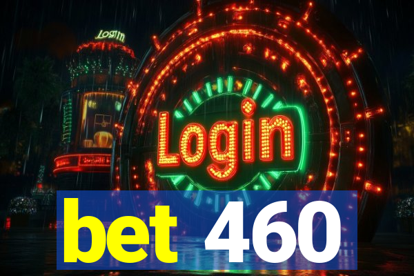 bet 460