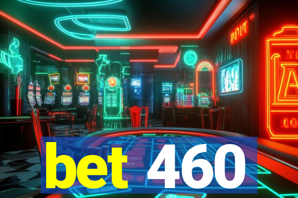 bet 460