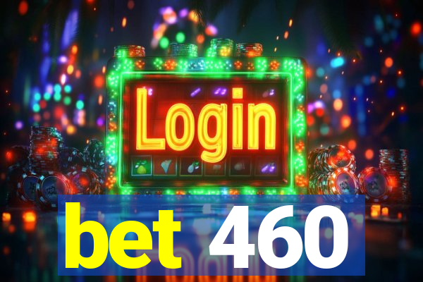 bet 460