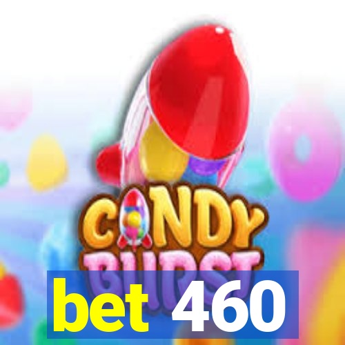 bet 460